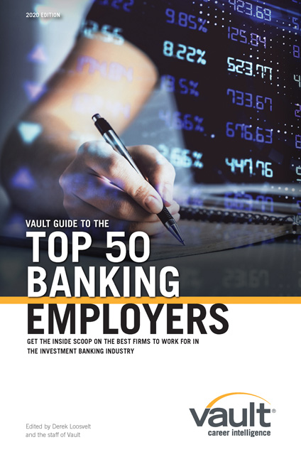 Vault Guide to the Top 50 Banking Employers, 2020 Edition