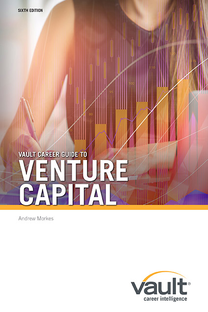 Vault Career Guide to Venture Capital, Sixth Edition